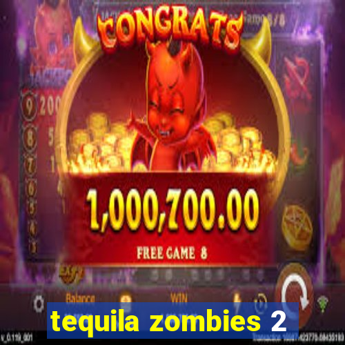 tequila zombies 2